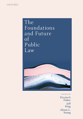 The Foundations and Future of Public Law: Essays in Honour of Paul Craig